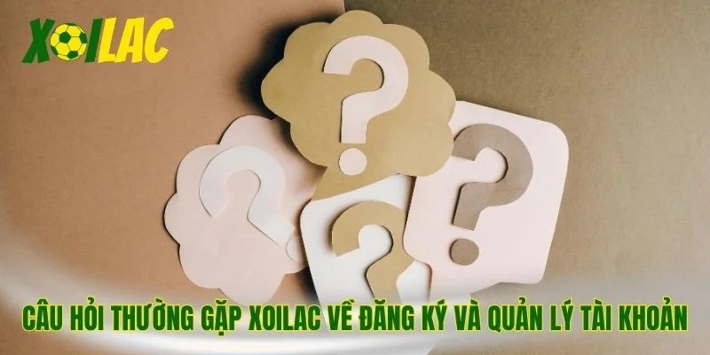 Câu hỏi thường gặp Xoilac về đăng ký và quản lý tài khoản