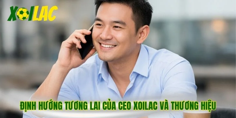 Định hướng tương lai của CEO Xoilac và thương hiệu