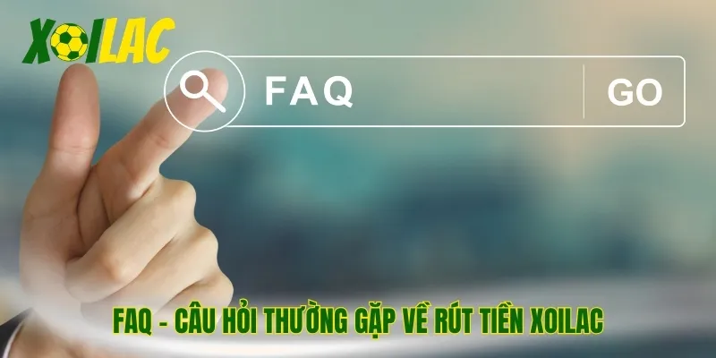 FAQ – Câu hỏi thường gặp về rút tiền Xoilac
