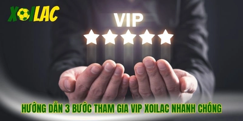 Hướng dẫn 3 bước tham gia VIP Xoilac nhanh chóng