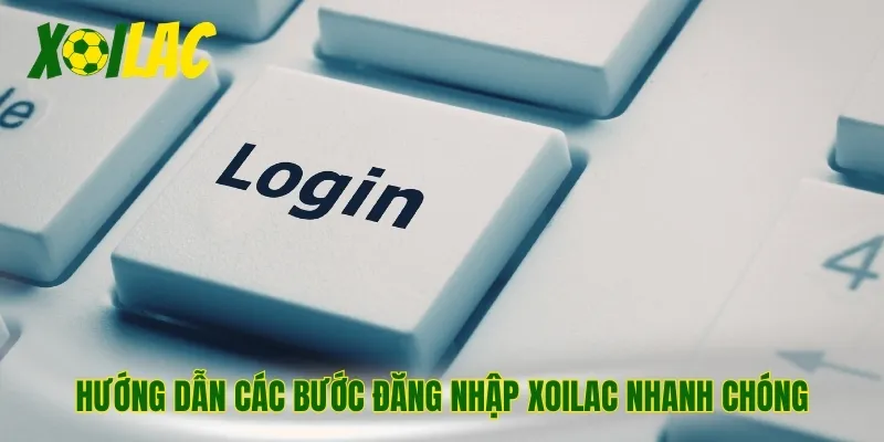 Hướng dẫn các bước đăng nhập Xoilac nhanh chóng