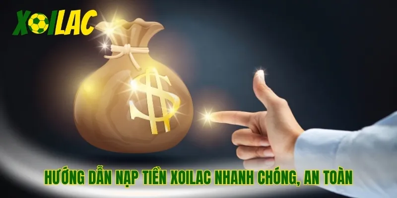 Hướng dẫn nạp tiền Xoilac nhanh chóng, an toàn