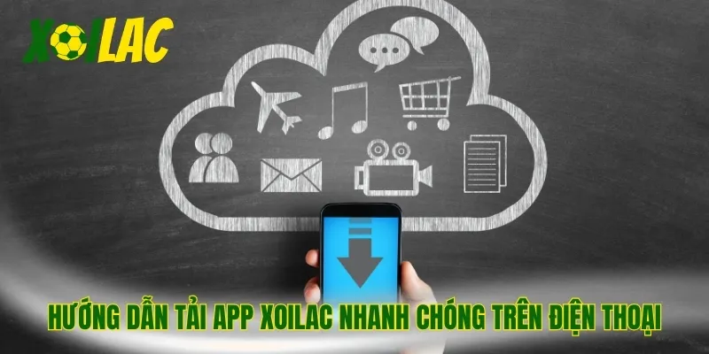 Hướng dẫn tải app Xoilac nhanh chóng trên điện thoại