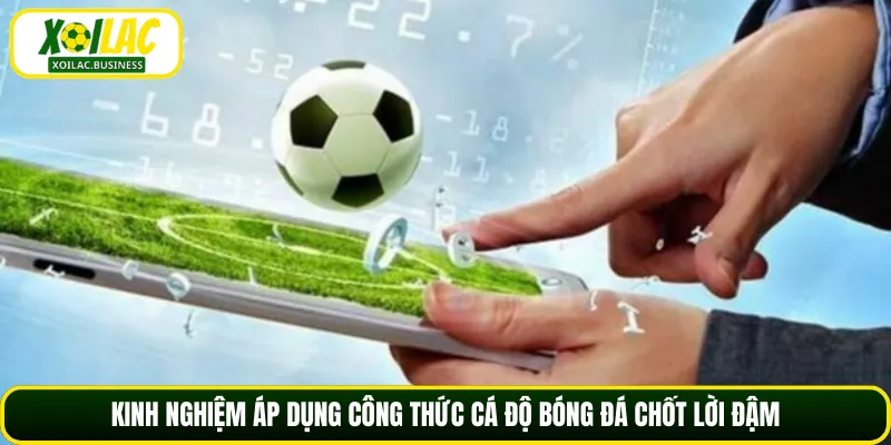 Kinh nghiệm áp dụng công thức cá độ bóng đá chốt lời đậm