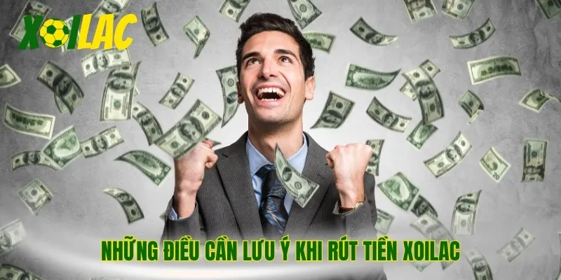 Những điều cần lưu ý khi rút tiền Xoilac
