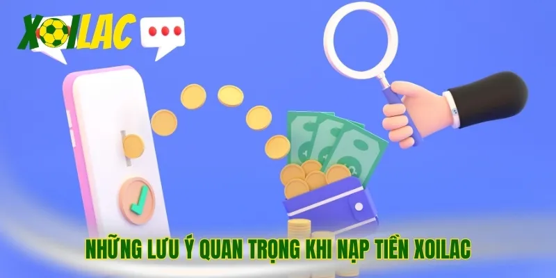 Những lưu ý quan trọng khi nạp tiền Xoilac