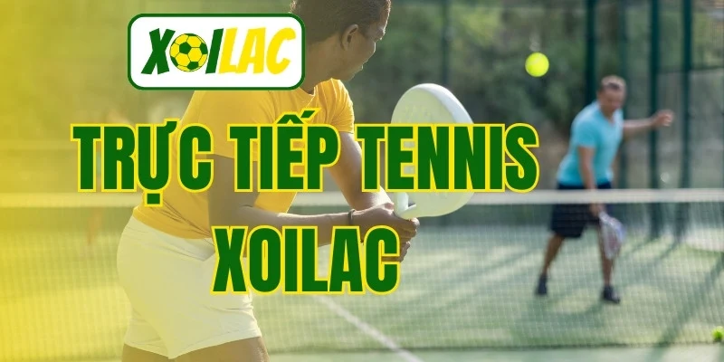 Trực Tiếp Tennis Xoilac - Xem Giải Đấu Mọi Lúc