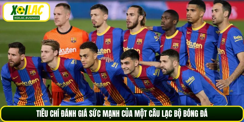 Tiêu chí đánh giá sức mạnh của một câu lạc bộ bóng đá