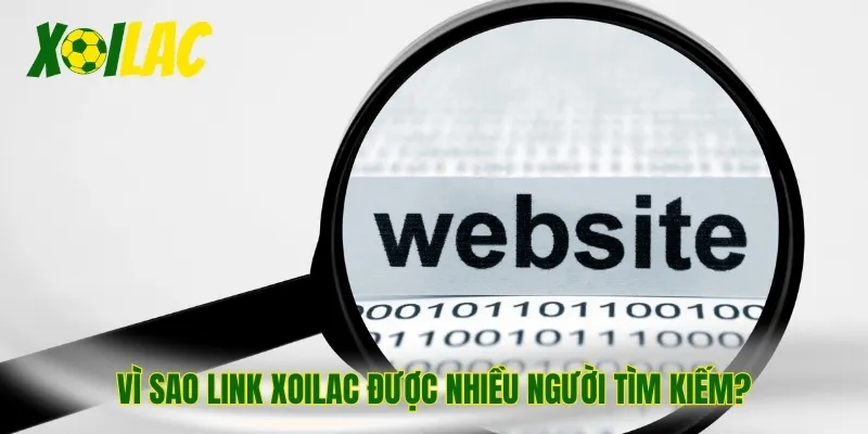 Vì sao link Xoilac được nhiều người tìm kiếm?