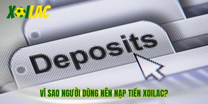 Vì sao người dùng nên nạp tiền Xoilac?