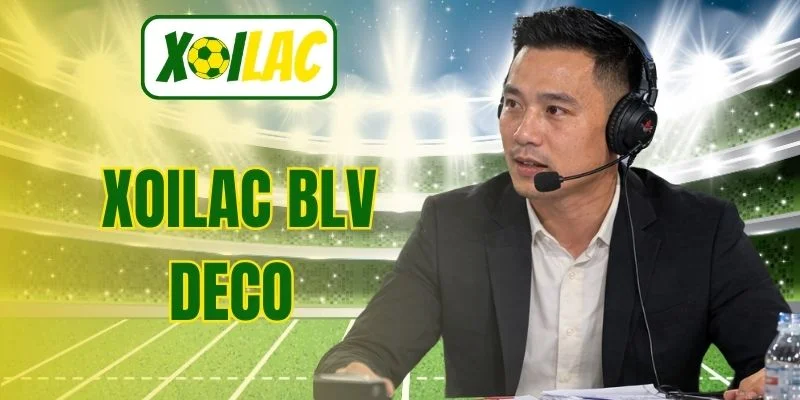 Xoilac Blv Deco – Phong Cách Bình Luận Gây Chú Ý