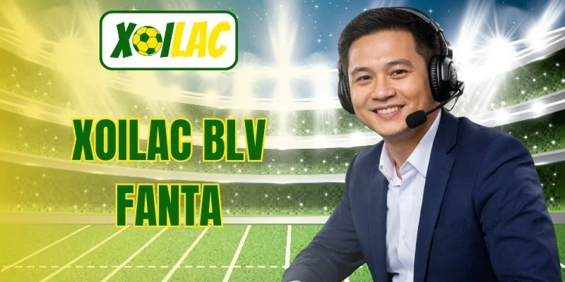 Xoilac Blv Fanta – Giọng Bình Luận Được Yêu Thích